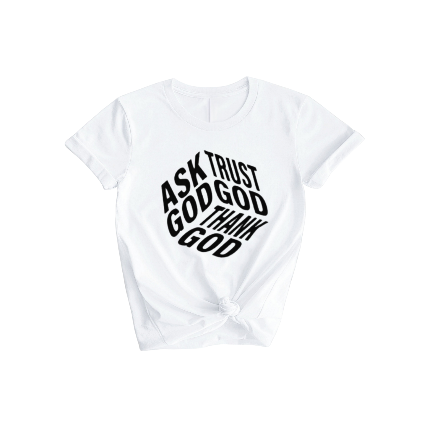 Ask Trust Thank God T-Shirt