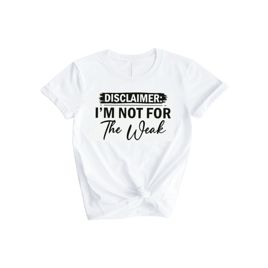 I'm Not for the Weak T-Shirt